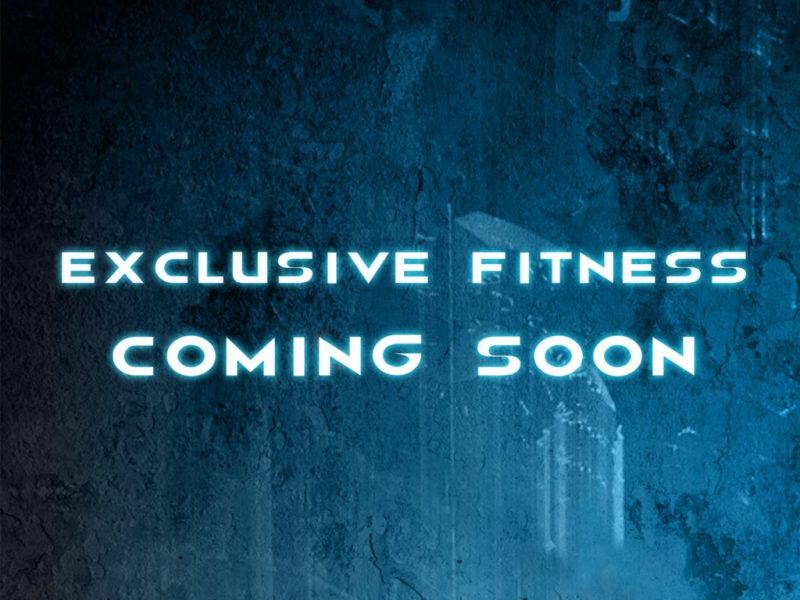 Exclusive Fitness… Coming Soon