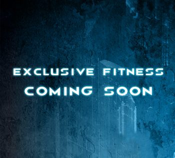 Exclusive Fitness… Coming Soon