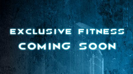 Exclusive Fitness… Coming Soon